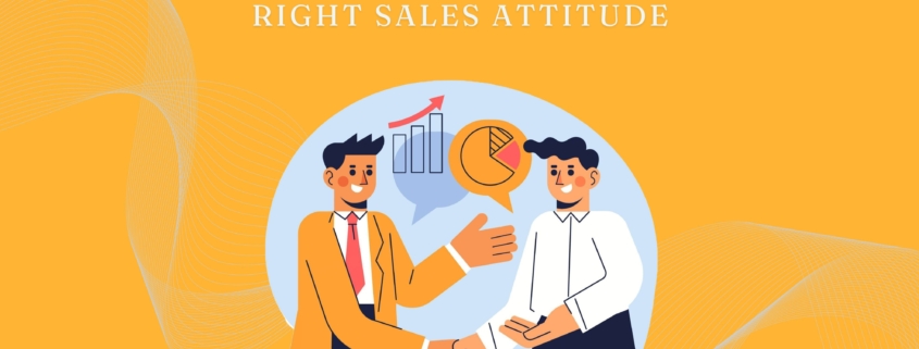 Tips to Cultivate Right Sales Attitude To Close More Deals