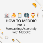 How to MEDDIC: Part 3 – Forecasting Accurately with the MEDDIC Sales Methodology