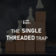 Single Threaded Trap - iSEEit