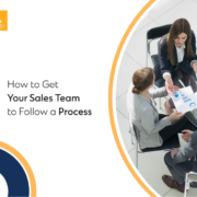 How to Get Your Sales Team to Follow a Process